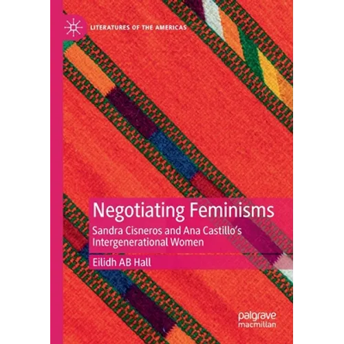 Negotiating Feminisms: Sandra Cisneros and Ana Castillo's Intergenerational Women - Paperback