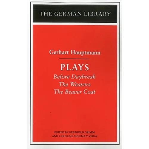 Plays: Gerhart Hauptmann: Before Daybreak, the Weavers, the Beaver Coat - Paperback