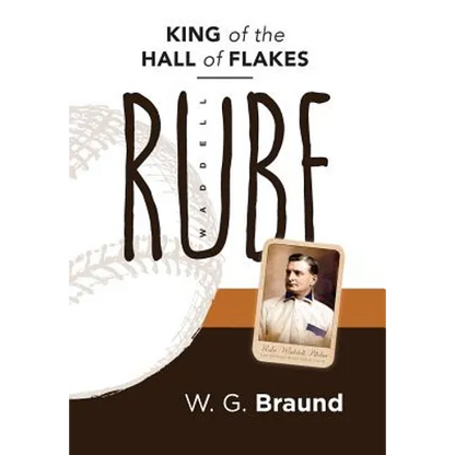 Rube Waddell: King of the Hall of Flakes - Hardcover