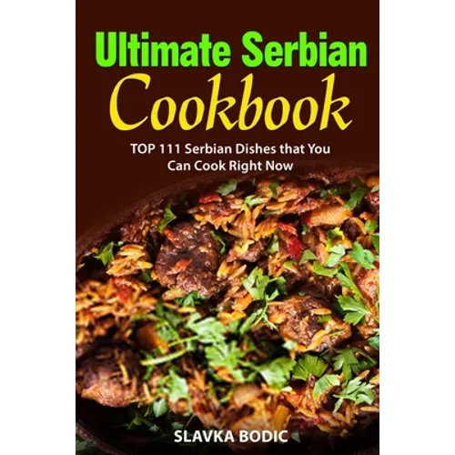 Ultimate Serbian Cookbook: TOP 111 Serbian dishes that you can cook right now - Paperback