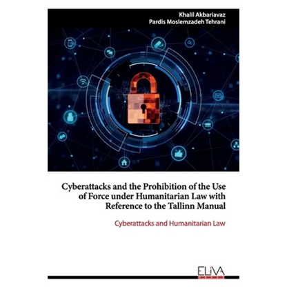 Cyberattacks and the Prohibition of the Use of Force under Humanitarian Law with Reference to the Tallinn Manual: Cyberattacks and Humanitarian Law - Paperback