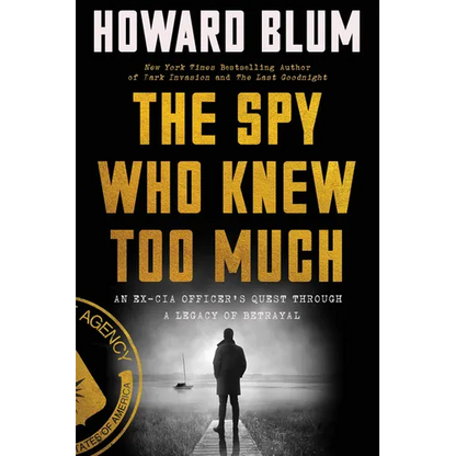 The Spy Who Knew Too Much: An Ex-CIA Officer's Quest Through a Legacy of Betrayal - Paperback