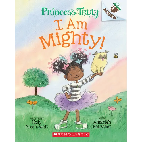 I Am Mighty: An Acorn Book (Princess Truly #6): Volume 6 - Paperback
