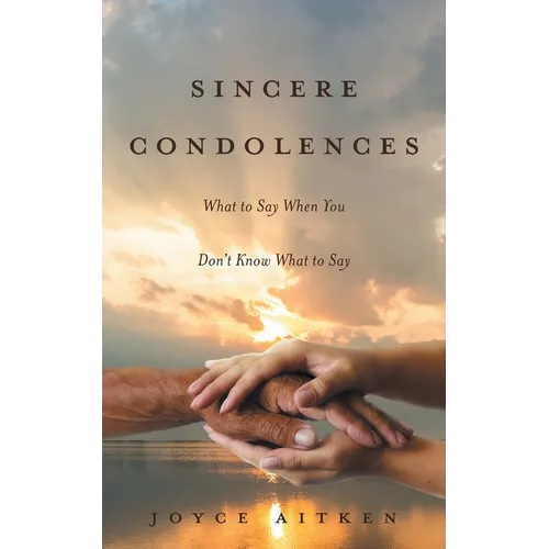 Sincere Condolences: What to Say When You Don't Know What to Say - Paperback