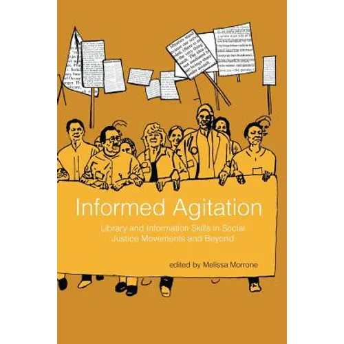 Informed Agitation: Library and Information Skills in Social Justice Movements and Beyond - Paperback