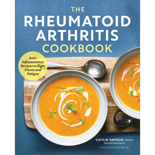The Rheumatoid Arthritis Cookbook: Anti-Inflammatory Recipes to Fight Flares and Fatigue - Paperback