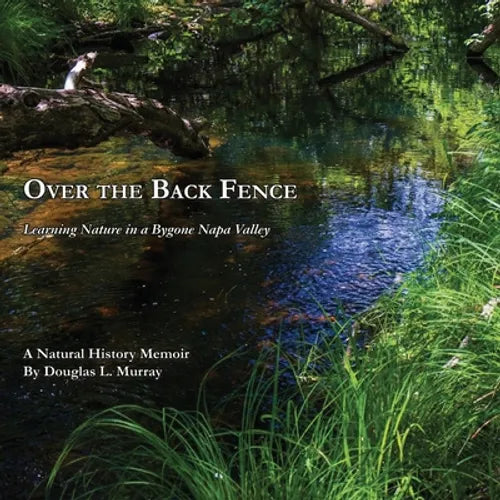 Over the Back Fence: Learning Nature in a Bygone Napa Valley - Paperback