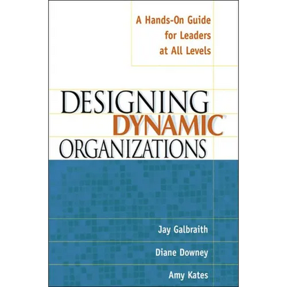 The Designing Dynamic Organizations: A Hands-on Guide for Leaders at All Levels - Paperback