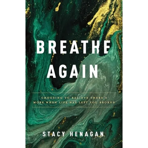 Breathe Again: Choosing to Believe There's More When Life Has Left You Broken - Paperback