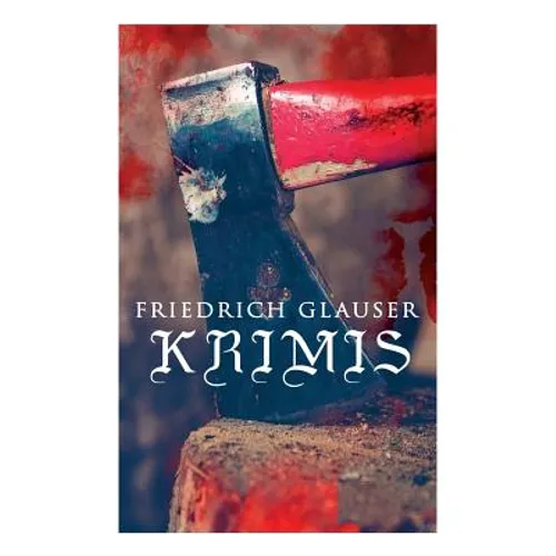 Friedrich Glauser-Krimis: Der alte Zauberer, Der Hund, Der Schlossherr aus England, Verhör, König Zucker, Die Hexe von Endor, Der erste August i - Paperback