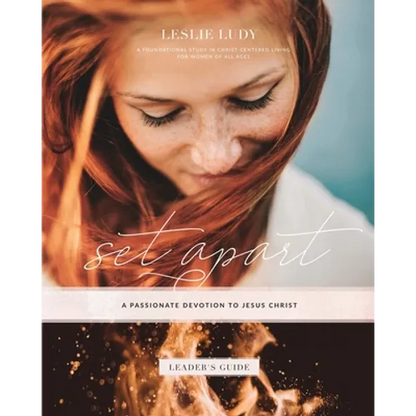 Set Apart - A Passionate Devotion to Jesus Christ (Leader's Guide): A Foundational Study in Christ-Centered Living for Women of All Ages - Paperback