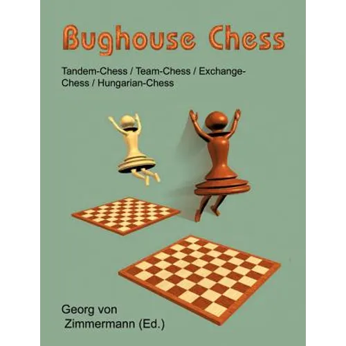 Bughouse Chess: Tandem - Chess / Team - Chess / Exchange - Chess / Hungarian - Chess - Paperback