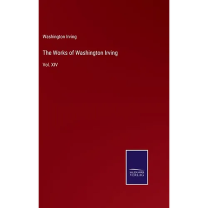 The Works of Washington Irving: Vol. XIV - Hardcover