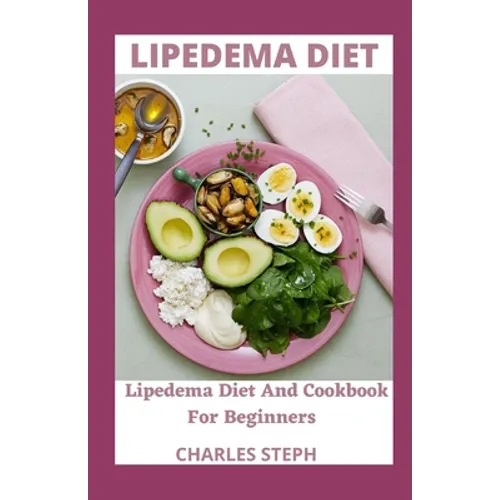 Lipedema Diet: Lipedema Diet And Cookbook For Beginners - Paperback