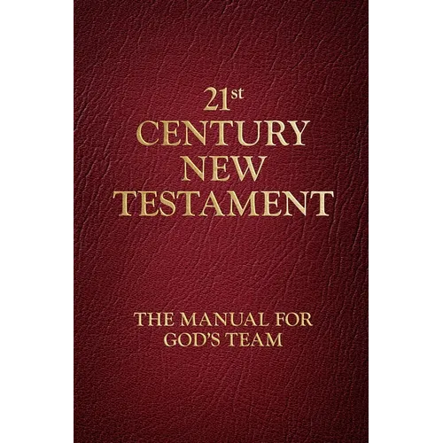 21st Century New Testament: The Manual for God's Team - Paperback