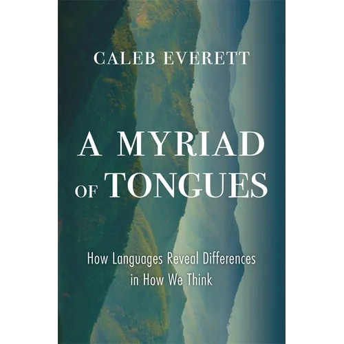 A Myriad of Tongues: How Languages Reveal Differences in How We Think - Hardcover