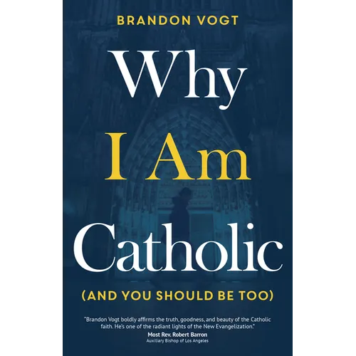 Why I Am Catholic (and You Should Be Too) - Paperback
