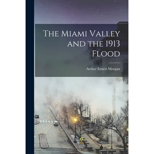 The Miami Valley and the 1913 Flood - Paperback