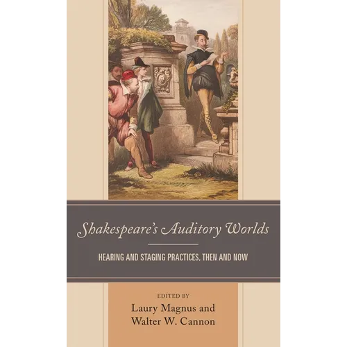 Shakespeare's Auditory Worlds: Hearing and Staging Practices, Then and Now - Paperback