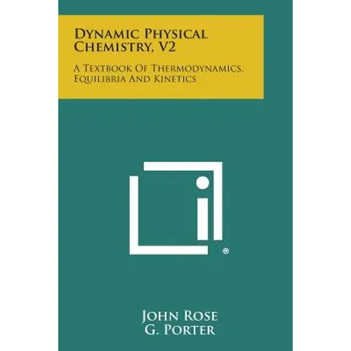 Dynamic Physical Chemistry, V2: A Textbook of Thermodynamics, Equilibria and Kinetics - Paperback