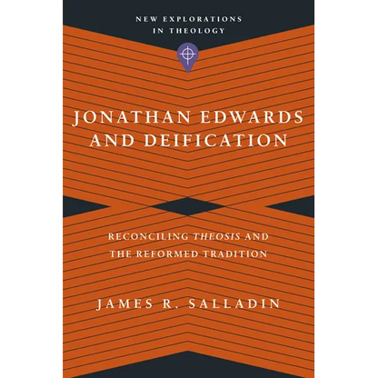 Jonathan Edwards and Deification: Reconciling Theosis and the Reformed Tradition - Paperback