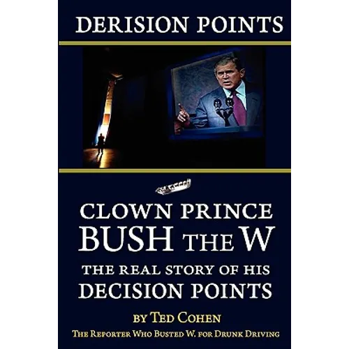 Derision Points: Clown Prince Bush the W, the Real Story of his "Decision Points" - Paperback