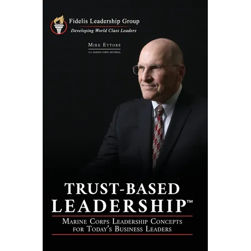 Trust-Based Leadership: Marine Corps Leadership Concepts for Today's Business Leaders - Hardcover