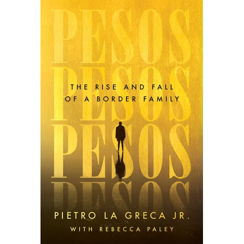 Pesos: The Rise and Fall of a Border Family - Hardcover