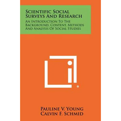 Scientific Social Surveys And Research: An Introduction To The Background, Content, Methods And Analysis Of Social Studies - Paperback