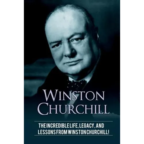 Winston Churchill: The incredible life, legacy, and lessons from Winston Churchill! - Paperback