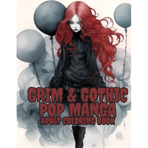 Grim and Gothic Pop Manga: Enter the Darkly Fascinating World of Grim and Gothic Pop Manga: Discover unique, spine-chilling illustrations blending ele - Paperback