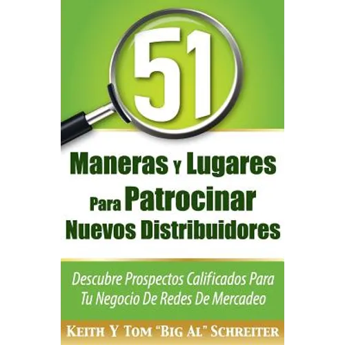 51 Maneras Y Lugares Para Patrocinar Nuevos Distribuidores: Descubre Prospectos Calificados Para Tu Negocio De Redes De Mercadeo - Paperback