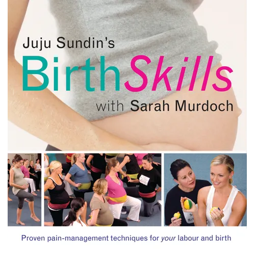 Juju Sundin's Birth Skills: Proven Pain-Management Techniques for Your Labour and Birth - Paperback