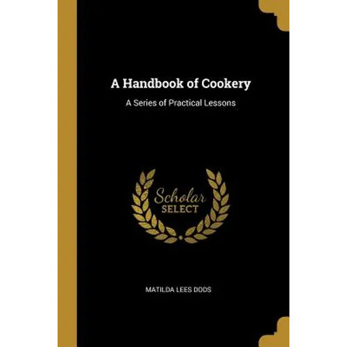 A Handbook of Cookery: A Series of Practical Lessons - Paperback