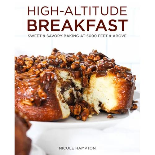 High-Altitude Breakfast: Sweet & Savory Baking at 5000 Feet and Above - Paperback