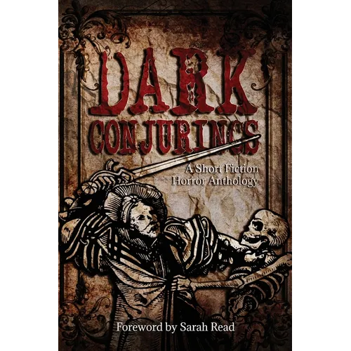 Dark Conjurings: A Short Fiction Horror Anthology - Paperback