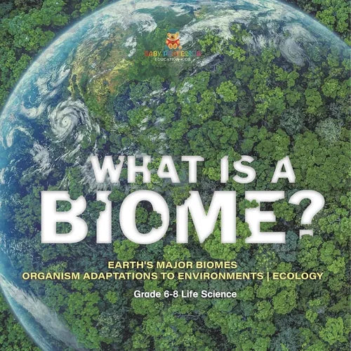 What is a Biome? Earth's Major Biomes Organism Adaptations to Environments Ecology Grade 6-8 Life Science - Paperback