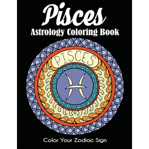 Pisces Astrology Coloring Book: Color Your Zodiac Sign - Paperback