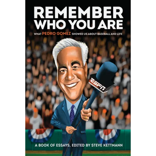 Remember Who You Are: What Pedro Gomez Showed Us about Baseball and Life - Hardcover