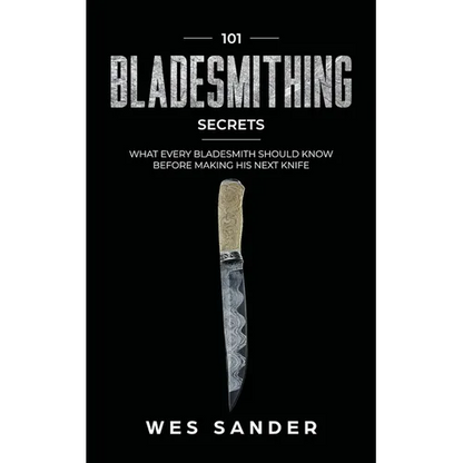 101 Bladesmithing Secrets: What Every Bladesmith Should Know Before Making His Next Knife - Paperback