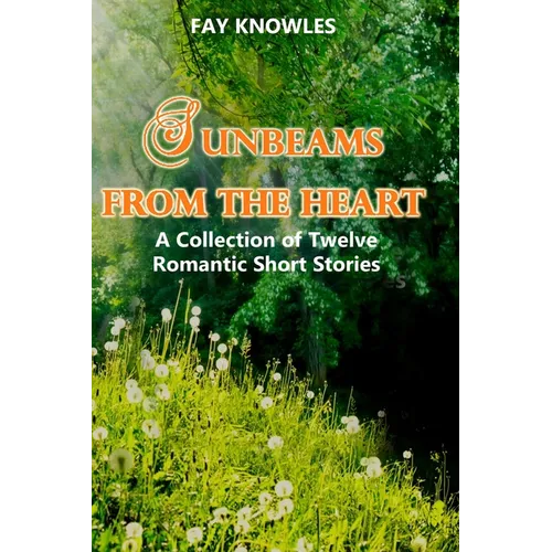 Sunbeams from the Heart: A Collection of Twelve Romantic Short Stories - Paperback