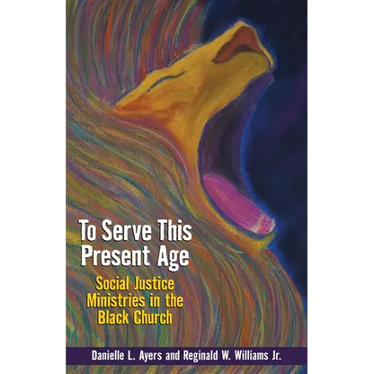 To Serve This Present Age: Social Justice Ministry in the Black Church - Paperback
