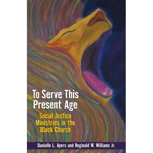 To Serve This Present Age: Social Justice Ministry in the Black Church - Paperback