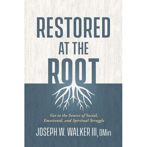 Restored at the Root: Get to the Source of Social, Emotional, and Spiritual Struggle - Paperback