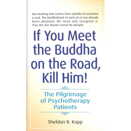 If You Meet the Buddha on the Road, Kill Him: The Pilgrimage of Psychotherapy Patients - Mass Market Paperbound