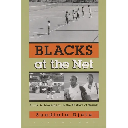 Blacks at the Net: Black Achievement in the History of Tennis, Volume One - Hardcover