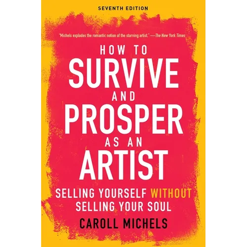 How to Survive and Prosper as an Artist: Selling Yourself Without Selling Your Soul (Seventh Edition) - Paperback