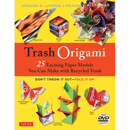 Trash Origami: 25 Paper Folding Projects Reusing Everyday Materials: Origami Book with 25 Fun Projects and Instructional DVD - Paperback