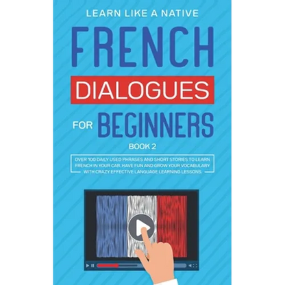 French Dialogues for Beginners Book 2: Over 100 Daily Used Phrases and Short Stories to Learn French in Your Car. Have Fun and Grow Your Vocabulary wi - Paperback
