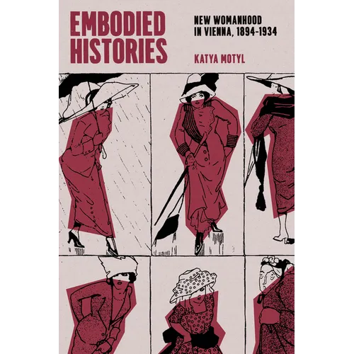 Embodied Histories: New Womanhood in Vienna, 1894-1934 - Paperback
